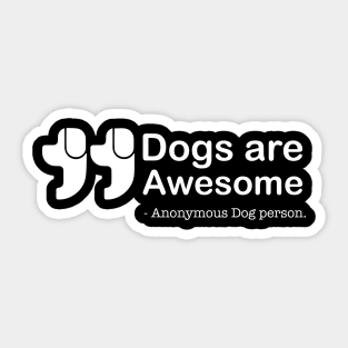 Dogs are Awesome by anonymous dog Sticker